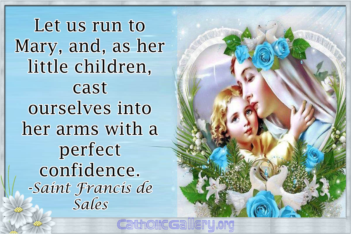 Francis de Sales and cast ourselves into her arms Let us run to Mary as her little children St Catholic Saint Printable