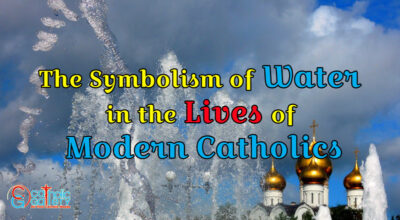 The Symbolism of Water in the Lives of Modern Catholics