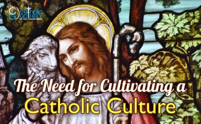 The Need for Cultivating a Catholic Culture