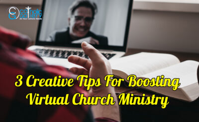 3 Creative Tips For Boosting Virtual Church Ministry