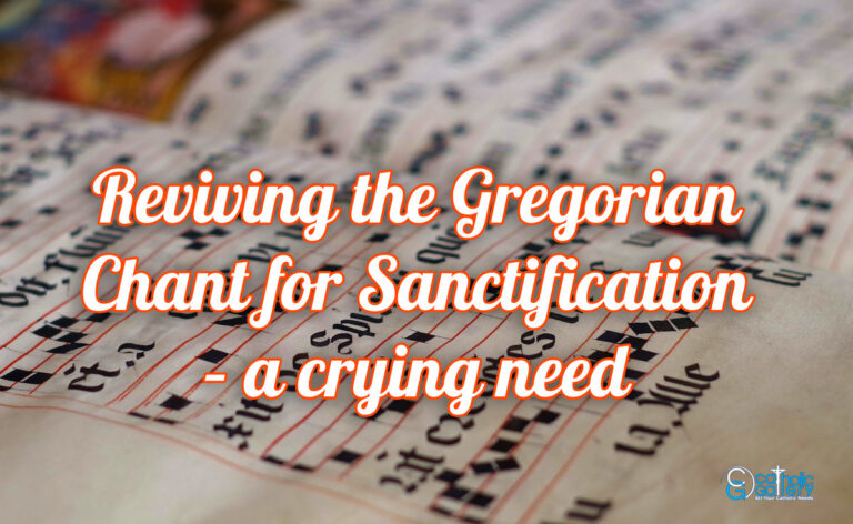 Reviving the Gregorian Chant for Sanctification – a crying need