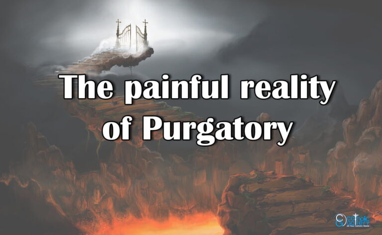 The painful reality of Purgatory