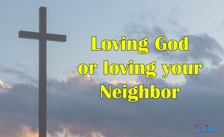 Loving God ? or loving your Neighbor